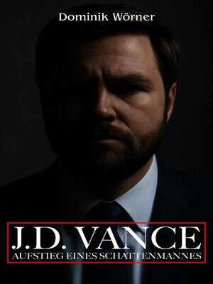 cover image of J.D. Vance Aufstieg eines Schattenmannes
